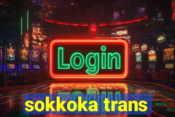 sokkoka trans